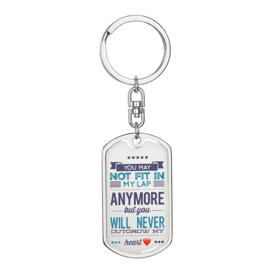 Teen Keychain - You May Not Fit In My Lap Any More But You Will Never Outgrow My Heart