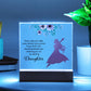 Daughter Every Step You Take Acrylic Square Plaque (d.1.acq)