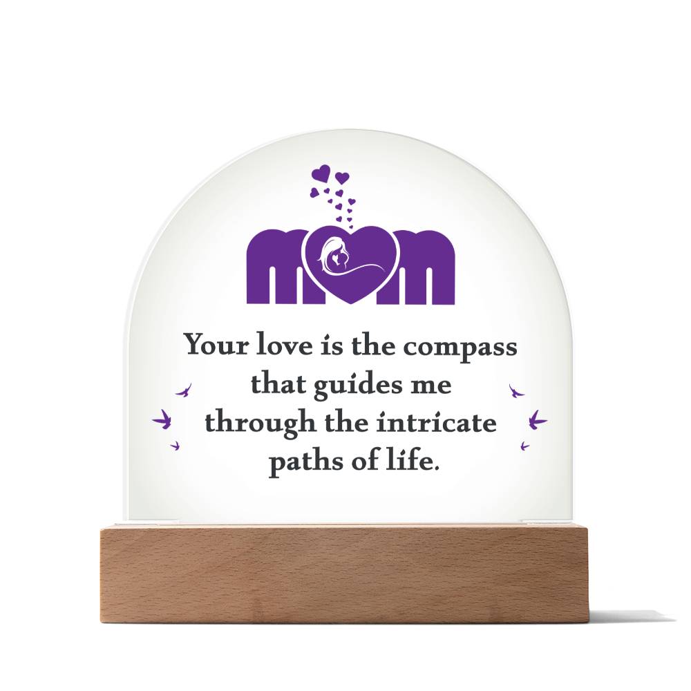 Mom your love is the compass that guides me Acrylic Dome (c2m.1.acd)