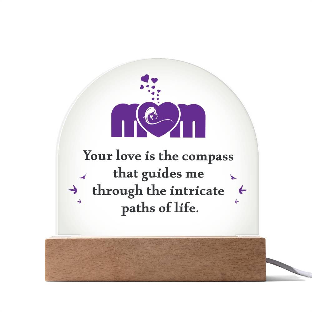 Mom your love is the compass that guides me Acrylic Dome (c2m.1.acd)