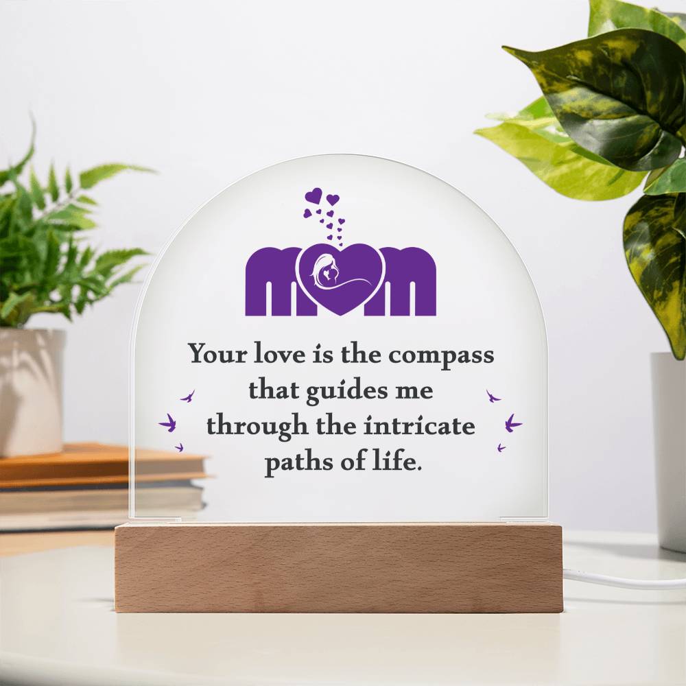 Mom your love is the compass that guides me Acrylic Dome (c2m.1.acd)