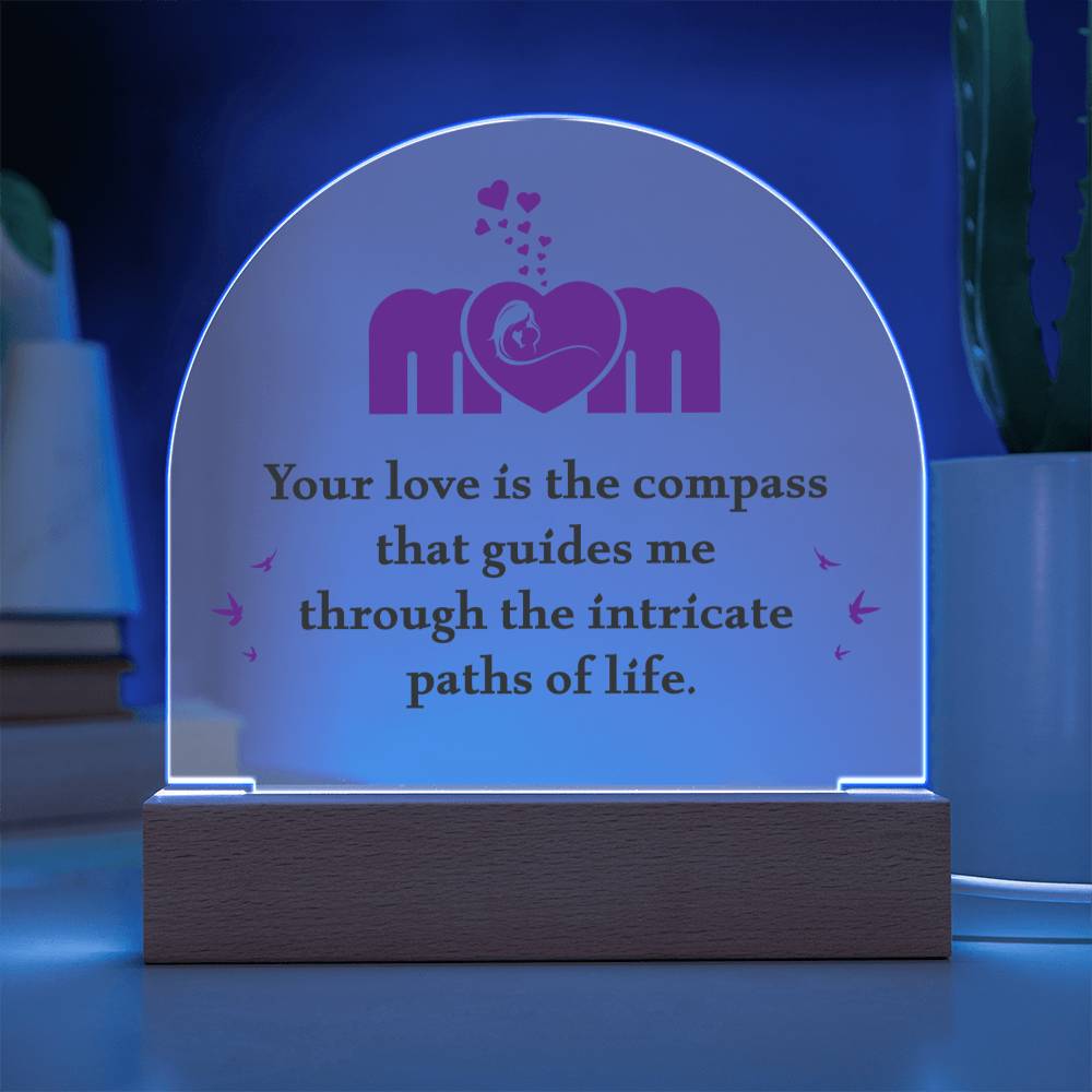 Mom your love is the compass that guides me Acrylic Dome (c2m.1.acd)