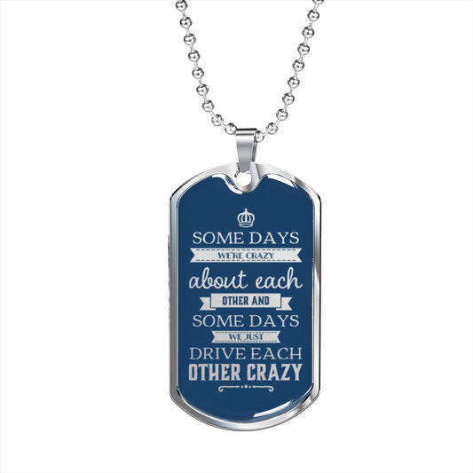 Birthday Gift for Boyfriend - Husband Dogtag Necklace - Some Days We're Crazy About Each Other - Gift For Him