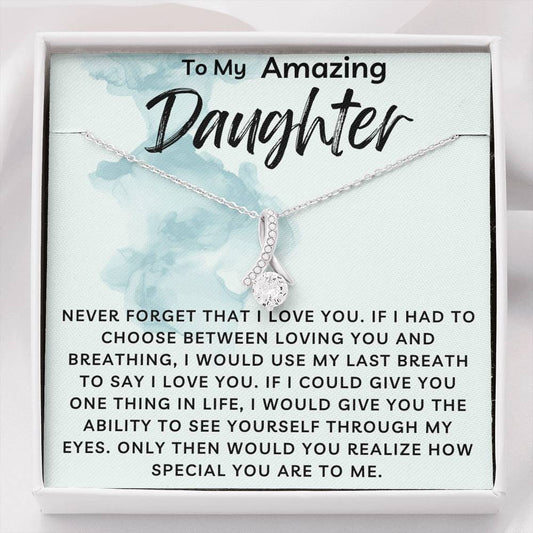 To My Amazing Daughter - Never Forget I Love You - Necklace