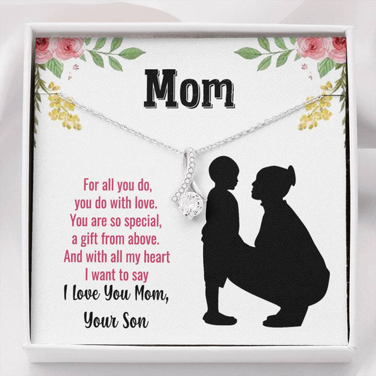 Mom You Are A Gift From Above - Love Your Son